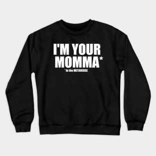 I'm your Momma in the METAVERSE Crewneck Sweatshirt